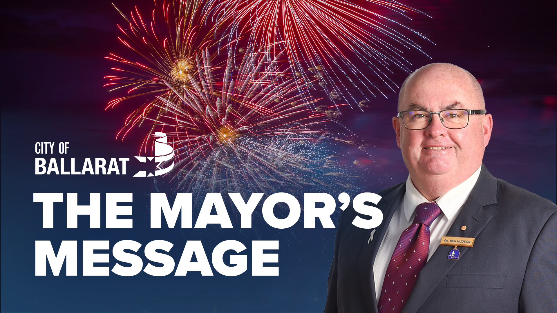 Text with The Mayor's Message with an image of Mayor Cr Des Hudson in front of the Ballarat Fireworks display