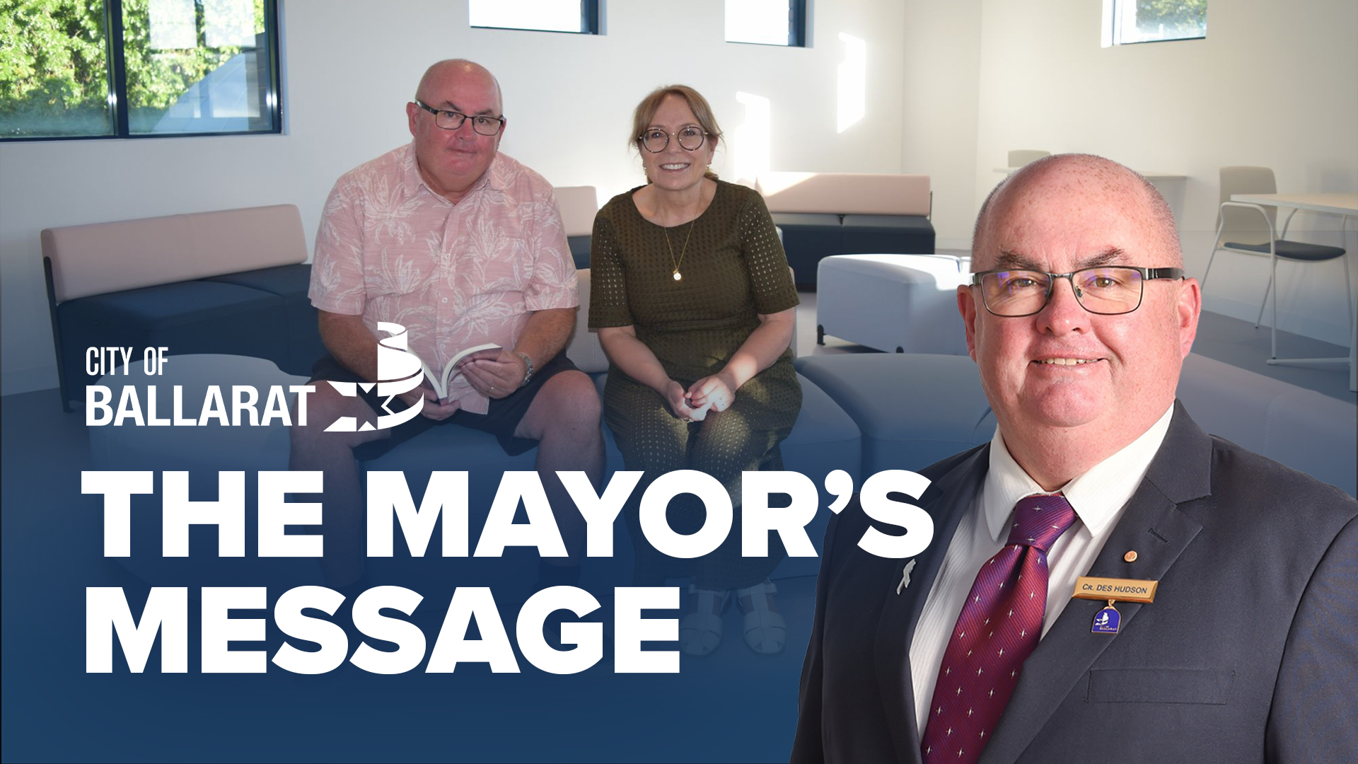 Text with The Mayor's Message with an image of Mayor Cr Des Hudson in front of an image of City of Ballarat Mayor Cr Des Hudson and Executive Manager Libraries and Lifelong Learning Jenny Fink in the new youth space in the Central Ballarat Library, which has almost finished undergoing redevelopment.