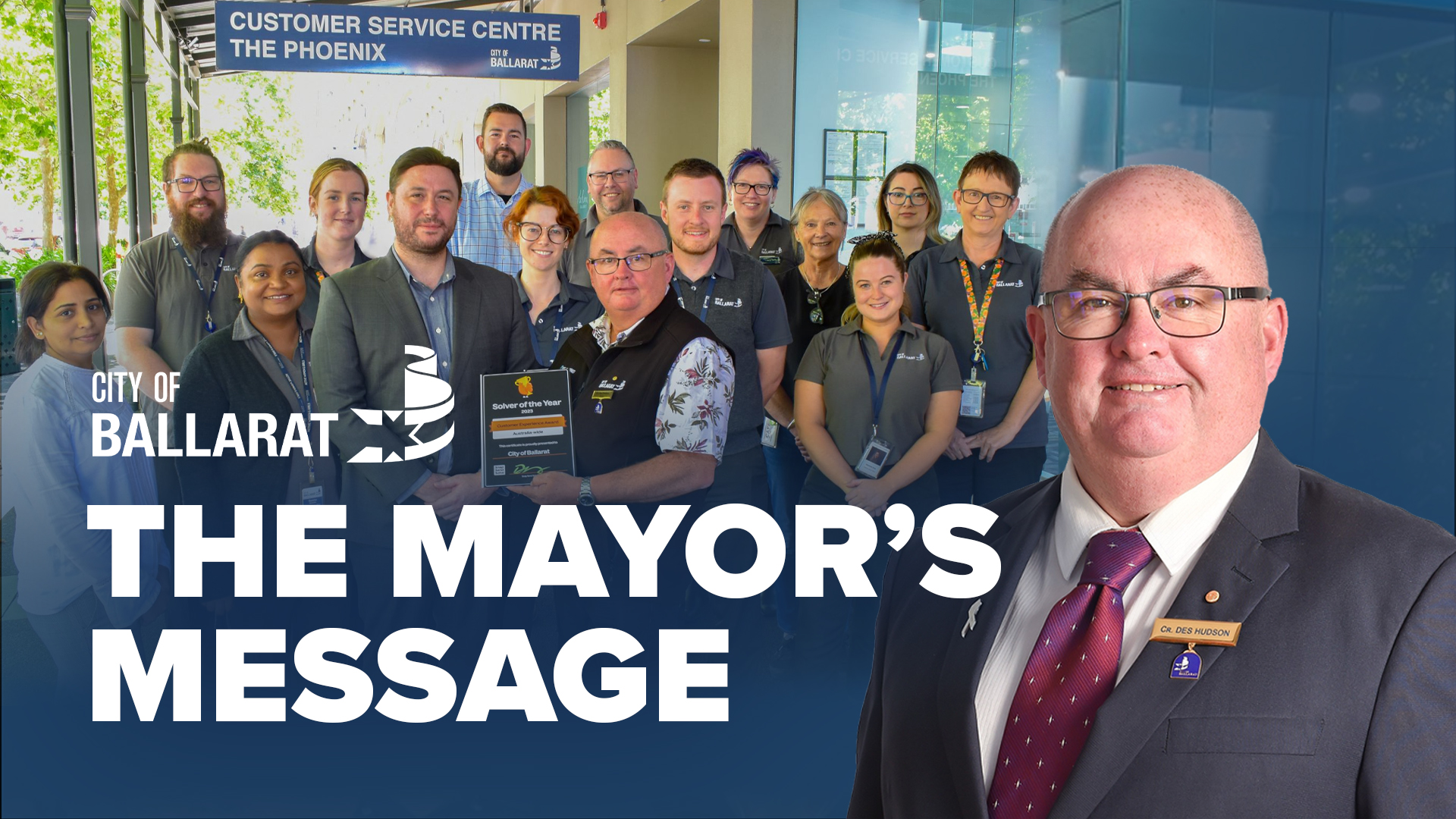 Text with The Mayor's Message with an image of Mayor Cr Des Hudson in front of the Customer Service team receiving the Snap Send Solve 2023 Solver of the Year award