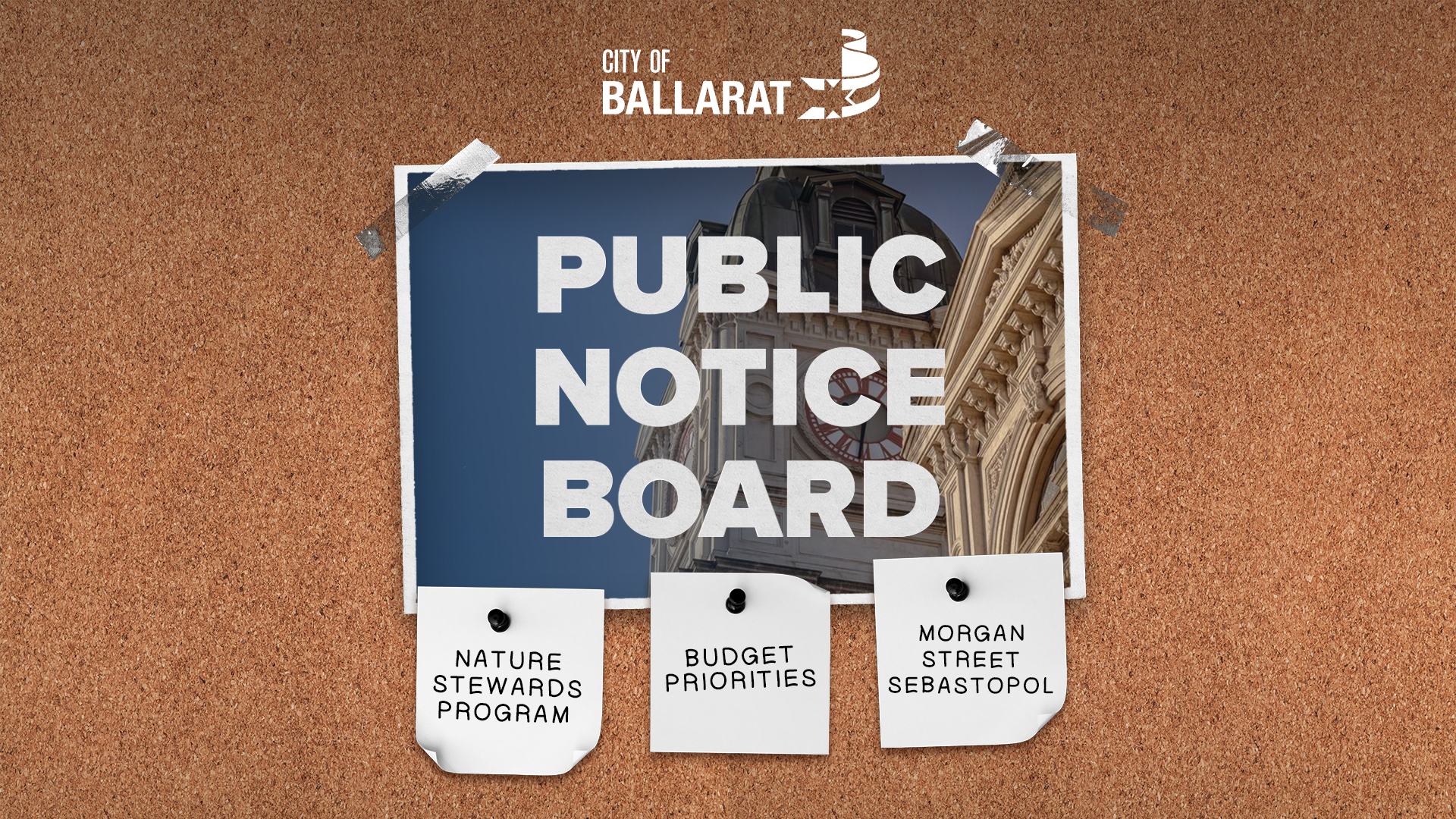 Notice board with Public Notice Board text over an image of Ballarat Town Hall. Three notes underneath with text saying Nature Strewards Program, Budget Priorities, Morgan Street Sebastopol