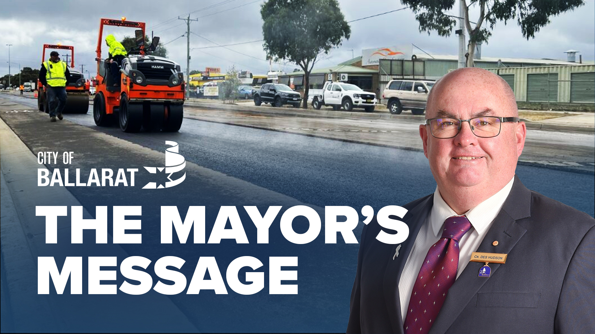 Text with The Mayor's Message with an image of Mayor Cr Des Hudson in front of an image of road resurfacing works