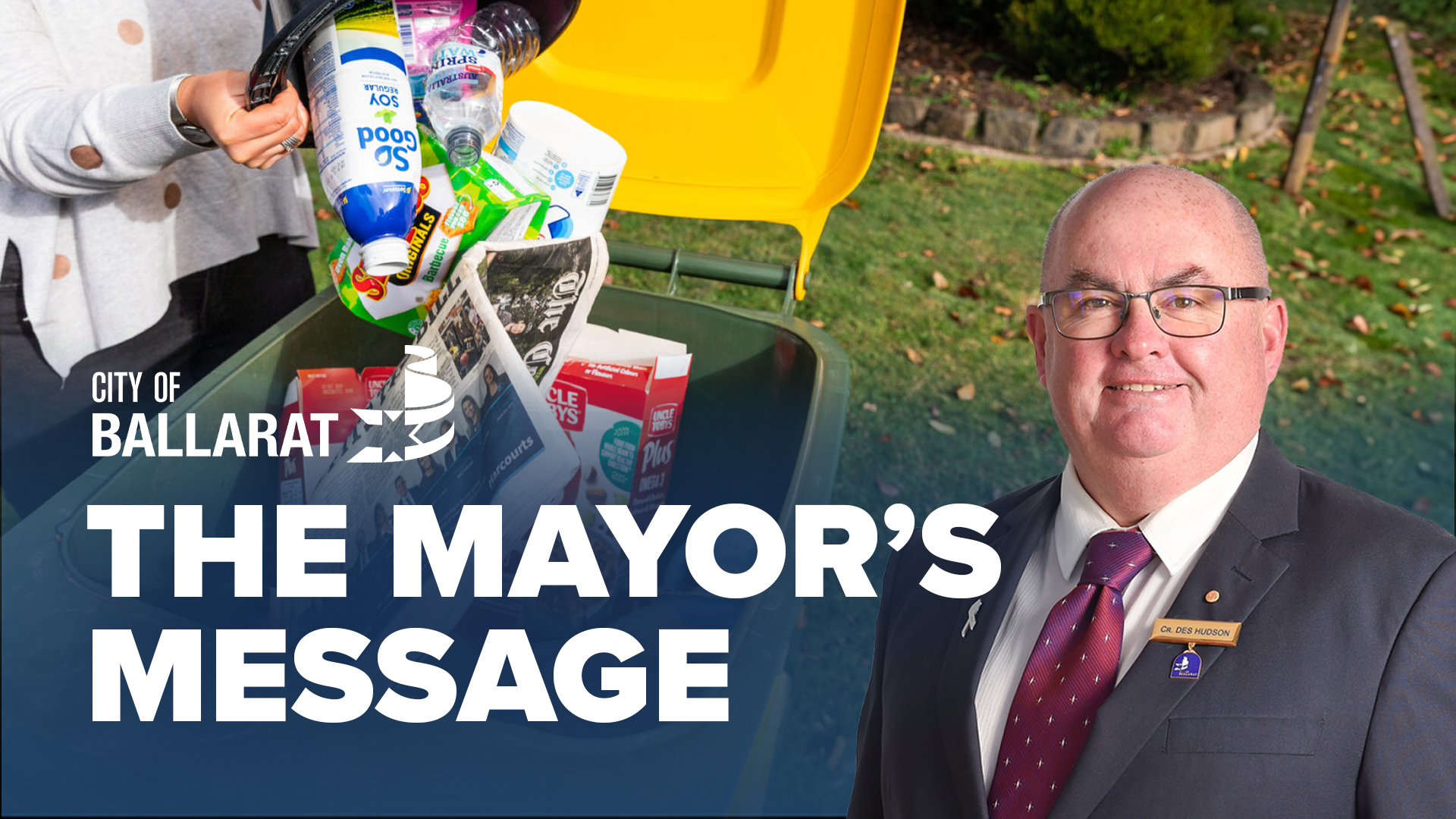 Text with The Mayor's Message with an image of Mayor Cr Des Hudson in front of someone putting their recycling in the recycling bin