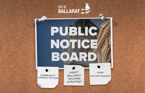Notice board with Public Notice Board text over an image of Ballarat Town Hall. Three notes underneath with text saying community consultation, draft Ballarat housing strategy, road discontinuance