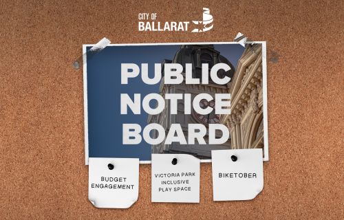 Notice board with Public Notice Board text over an image of Ballarat Town Hall. Three notes underneath with text saying BUDGET ENGAGEMENT, VICTORIA PARK INCLUSIVE PLAY SPACE, BIKETOBER