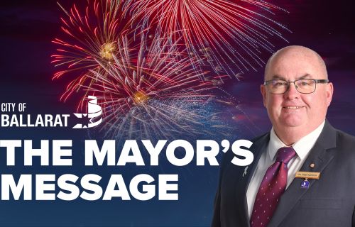 Text with The Mayor's Message with an image of Mayor Cr Des Hudson in front of the Ballarat Fireworks display