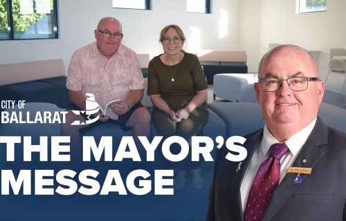 Text with The Mayor's Message with an image of Mayor Cr Des Hudson in front of an image of City of Ballarat Mayor Cr Des Hudson and Executive Manager Libraries and Lifelong Learning Jenny Fink in the new youth space in the Central Ballarat Library, which has almost finished undergoing redevelopment.