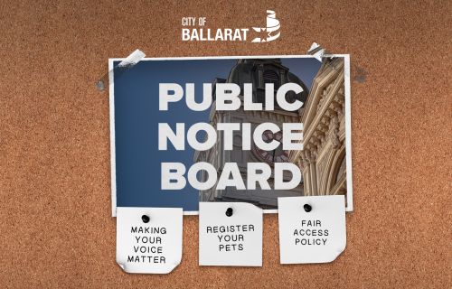 Notice board with Public Notice Board text over an image of Ballarat Town Hall. Three notes underneath with text saying Making Your Voice Matter, Register Your Pets, Fair Access Policy